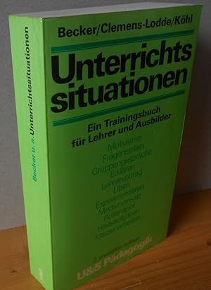 Unterrichtssituationen. Ein Trainingsbuch für Lehrer und Ausbilder