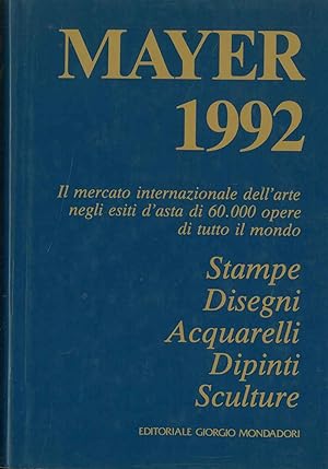 Mayer 1992. Il libro internazionale delle vendite all'asta. 1 gennaio - 31 dicembre 1991. Stampe ...