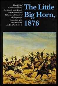 Seller image for Little Big Horn, 1876, The: The Official Communications, Documents and Reports for sale by Monroe Street Books