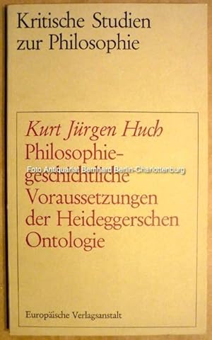 Philosophiegeschichtliche Voraussetzungen der Heideggerschen Ontologie (Kritische Studien zur Phi...