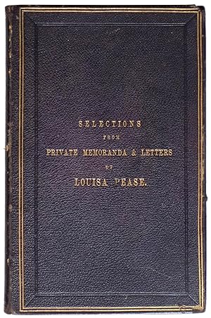 Selections from the Private Memoranda & Letters of Louisa Pease, who died August 12, 1861.
