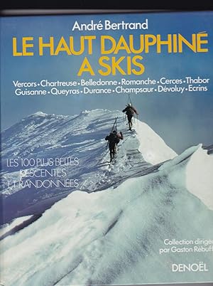 Le Haut Dauphiné à skis. Vercors. Chartreuse. Belledonne. Romanche. Cerces. Thabor. Guisanne. Que...