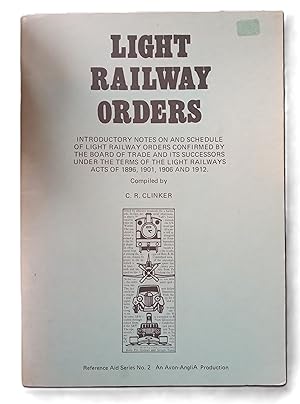Imagen del vendedor de Light Railway Orders - Introductory Notes on and Schedule of of Light Railway Orders Confirmed by the Board of Trade and its Successors under the terms of the Light Railway Acts of 1896, 1901, 1906 and 1912. a la venta por The Book House  (PBFA)