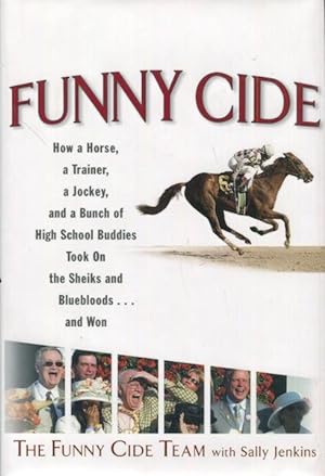 Seller image for Funny Cide; How a horse, a trainer, a jockey, and a bunch of high school buddies took on the sheiks and blue bloods. and won for sale by Austin's Antiquarian Books