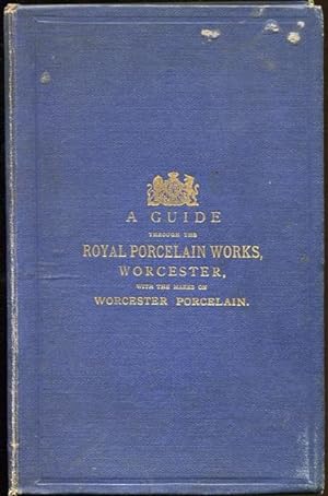 A Guide Through the Royal Porcelain Works, Worcester, with Illustrations of the Work-Rooms; Also,...