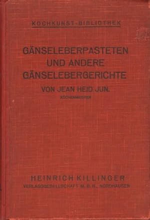 Gänseleberpasteten und andere Gänselebergerichte. Eine umfassende Sammlung aller in der modernen ...