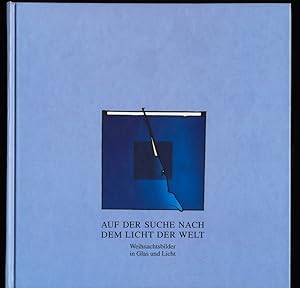 Auf der Suche nach dem Licht der Welt : Weihnachtsbilder in Glas und Licht. Buch zur Ausstellung ...