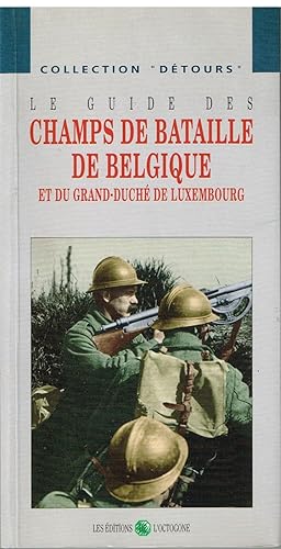Seller image for Le Guide Des Champs de Bataille de Belgique et du Grand-Duche de Luxembourg for sale by Librairie l'Aspidistra