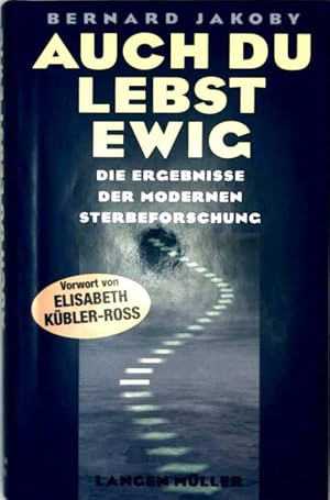 Auch du lebst ewig. Die Ergebnisse der modernen Sterbeforschung