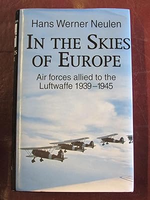 Seller image for In the Skies of Europe - Air Forces Allied to the Luftwaffe 1939 to 1945 for sale by Cariad Books