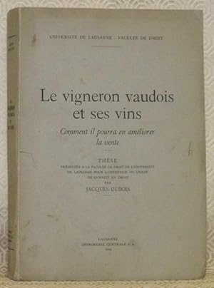 Seller image for Le vigneron vaudois et ses vins. Comment il pourra en amliorer la vente. Thse. for sale by Bouquinerie du Varis