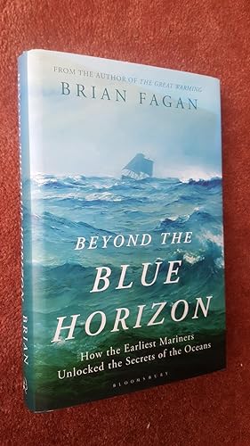 BEYOND THE BLUE HORIZON - How the Earliest Mariners Unlocked the Secrets of the Oceans