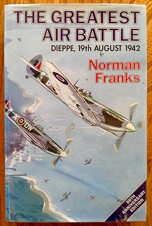 Seller image for The Greatest Air Battle: Dieppe, 19th August, 1942 for sale by Between The Boards