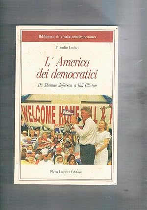 Immagine del venditore per L'America dei democratici. Da Thomas Jefferson a Bill Clinton. venduto da Libreria Gull