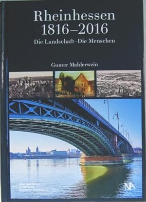 Bild des Verkufers fr Rheinhessen 1816-2016. Die Landschaft - Die Menschen und due Vorgeschichte der Region seit dem 17. Jahrhundert. zum Verkauf von Rotes Antiquariat