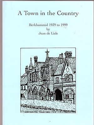 A Town in the Country Berkhamsted : 1939 to 1999 (SIGNED COPY)