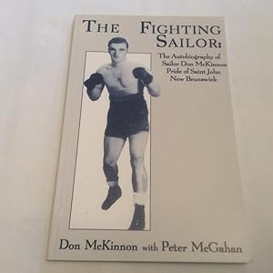 Bild des Verkufers fr The Fighting Sailor The Autobiography of Sailor Don McKinnon Pride of Saint John New Brunswick zum Verkauf von Richard Thornton Books PBFA