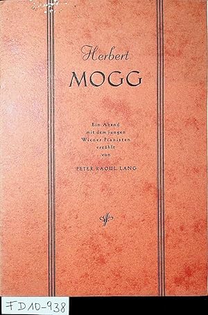 Herbert Mogg. Ein Abend mit dem jungen Wiener Pianisten erzählt von Peter Raoul Lang.