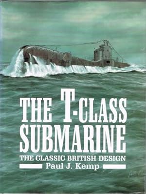 Bild des Verkufers fr The T-Class Submarine: The Classic British Design zum Verkauf von City Bookshop ABA, ILAB, PBFA