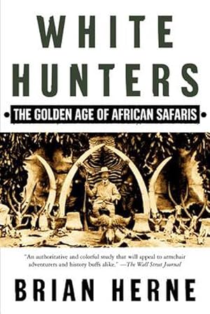 Imagen del vendedor de White Hunters: The Golden Age of African Safaris (Paperback) a la venta por Grand Eagle Retail