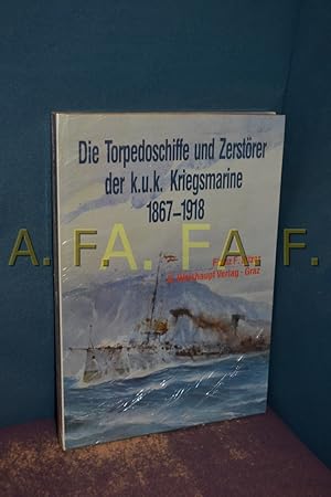 Bild des Verkufers fr Die Torpedoschiffe und Zerstrer der K.u.K. Kriegsmarine 1867 - 1918. zum Verkauf von Antiquarische Fundgrube e.U.