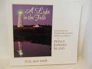 Bild des Verkufers fr A Light in the Field: lighthouses, fishery buildings, barns and mills of Prince Edward Island zum Verkauf von Gil's Book Loft