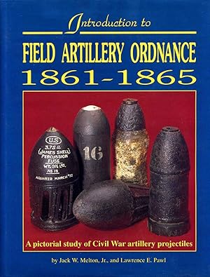 Bild des Verkufers fr Introduction to Field Artillery Ordnance 1861-1865. Signed by Jack W. Melton Jr. and Lawrence E. Pawl. zum Verkauf von Kurt Gippert Bookseller (ABAA)