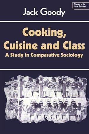 Cooking, Cuisine and Class: A Study in Comparative Sociology (Themes in the Social Sciences)