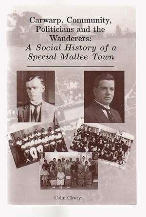 Imagen del vendedor de CARWARP,COMMUNITY, POLITICIANS AND THE WANDERERS: A Social History of a Special Mallee town. a la venta por BOOK NOW