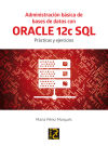 Bild des Verkufers fr Administracin bsica de Bases de Datos con ORACLE 12c SQL.: Prcticas y ejercicios zum Verkauf von AG Library