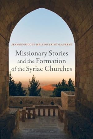 Image du vendeur pour Missionary Stories and the Formation of the Syriac Churches mis en vente par GreatBookPrices