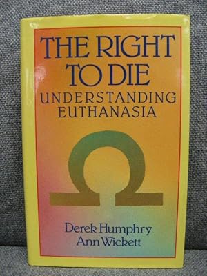 Seller image for The Right to Die: Understanding Euthanasia for sale by PsychoBabel & Skoob Books