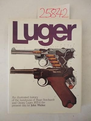 Seller image for Luger. An illustrated history of the handguns of Hugo Borchardt and Georg Luger. 1875 to the present day. for sale by Galerie fr gegenstndliche Kunst