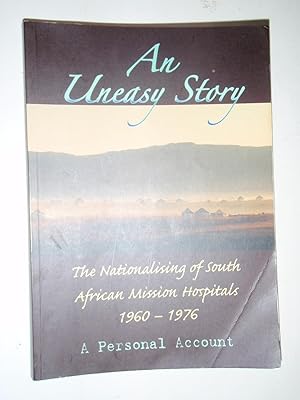 An Uneasy Story: The Nationalising of South African Missionary Hospitals 1960-1976