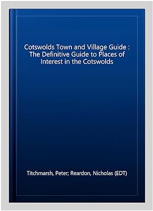 Immagine del venditore per Cotswolds Town and Village Guide : The Definitive Guide to Places of Interest in the Cotswolds venduto da GreatBookPrices