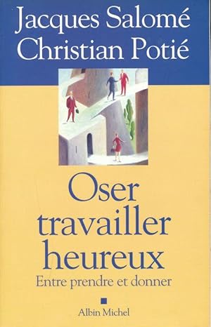 Image du vendeur pour Oser travailler heureux. Entre prendre et donner mis en vente par LIBRAIRIE GIL-ARTGIL SARL