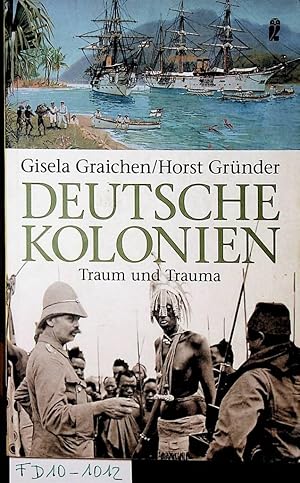 Deutsche Kolonien. Traum und Trauma. Unter Mitarbeit von Holger Dietrich.