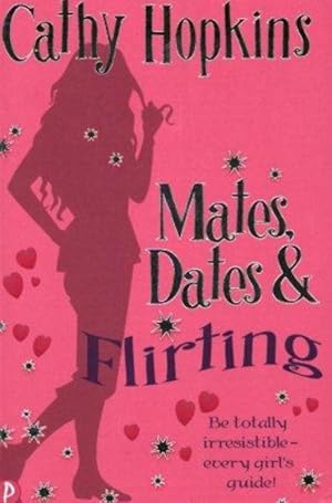 Mates, Dates and Flirting: Be Totally Irresistible - Every Girl's Guide!