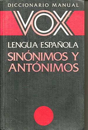 DICCIONARIO MANUAL VOX. LENGUA ESPAÑOLA. SINONIMOS Y ANTONIMOS.