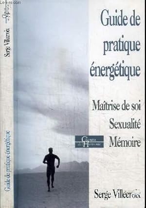 Bild des Verkufers fr GUIDE DE PRATIQUE ENERGETIQUE - MAITRISE DE SOI SEXUALITE MEMOIRE zum Verkauf von Le-Livre