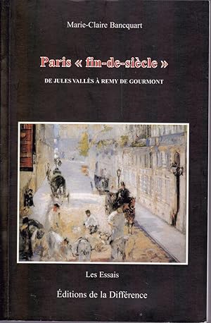 Paris «fin-de-siècle». De Jules Vallès à Remy de Gourmont.