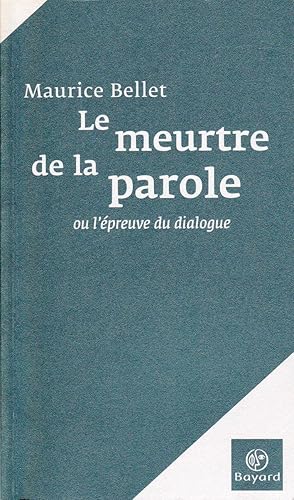 Le meurtre de la parole ou l'épreuve du dialogue.