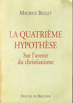 La quatrième hypothèse. Sur l'avenir du christianisme.