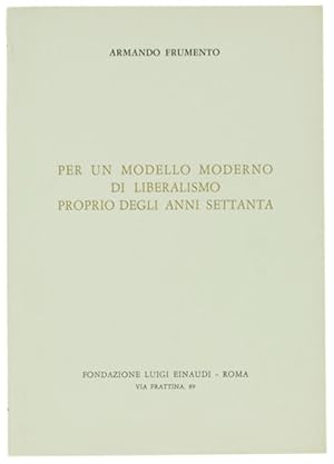 Imagen del vendedor de PER UN MODELLO MODERNO DI LIBERALISMO PROPRIO DEGLI ANNI SETTANTA.: a la venta por Bergoglio Libri d'Epoca