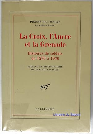 La Croix, l'Ancre et la Grenade: Histoires de soldats de 1270 à 1930