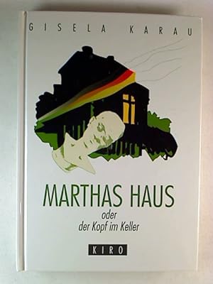 Gisela Karau : Marthas Haus oder Der Kopf im Keller.