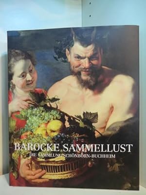 Seller image for Barocke Sammellust - die Sammlung Schnborn-Buchheim. Ausstellung im Haus der Kunst, Mnchen, vom 07. Februar bis 11. Mai 2003 for sale by Antiquariat Weber