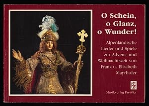 Seller image for O Schein, o Glanz, o Wunder : Alpenlndische Lieder und Spiele zur Advent- und Weihnachtszeit. for sale by Antiquariat Peda