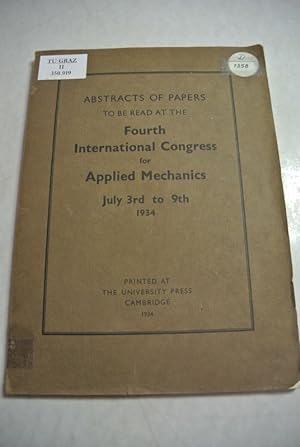 Image du vendeur pour Abstracts of Papers to be Read at the Proceedings of the Fourth International Congress for Applied Mechanics. Cambridge, England, July 3rd-9th 1934. mis en vente par Antiquariat Bookfarm