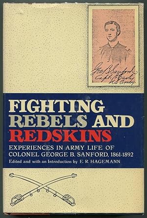 Imagen del vendedor de Fighting Rebels and Redskins; Experiences in Army Life of Colonel George B. Sanford 1861-1892 a la venta por Evening Star Books, ABAA/ILAB